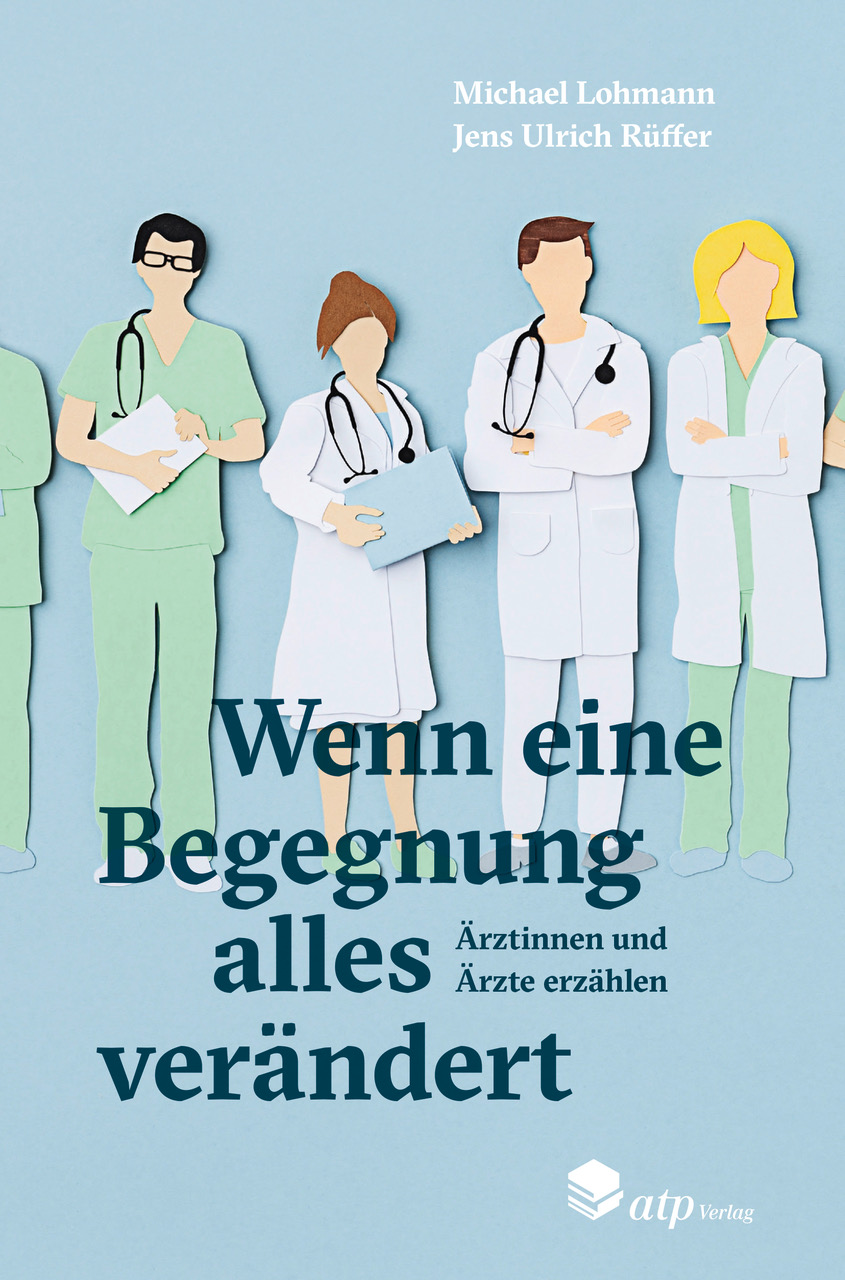 Wenn eine Begegnung alles verändert – Ärztinnen und Ärzte erzählen
